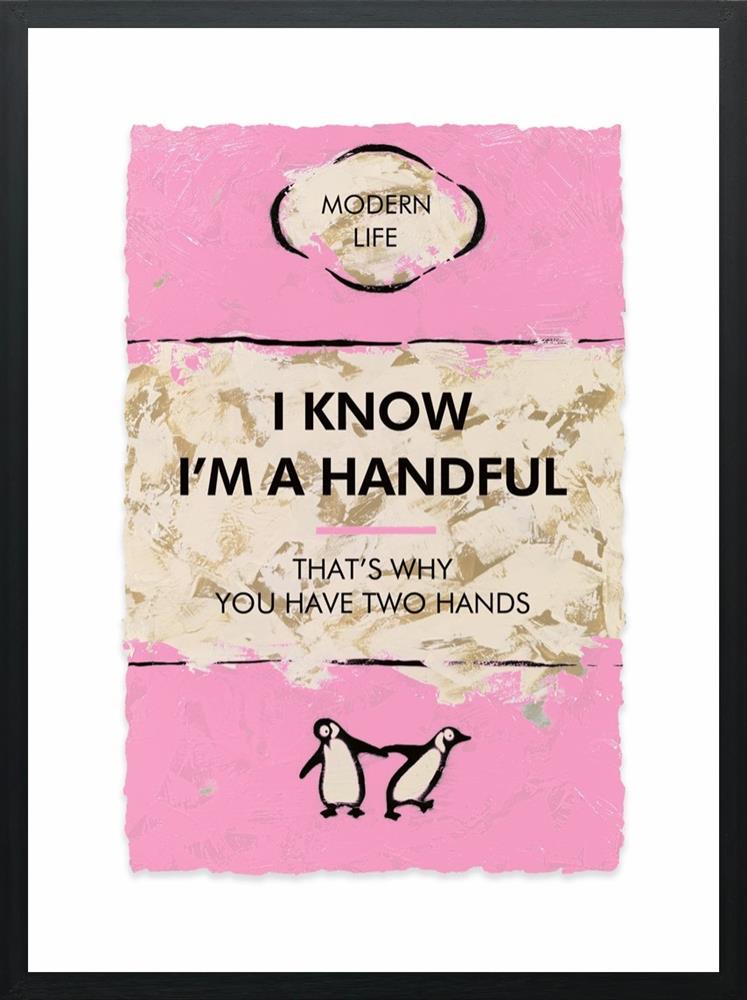 i know im a handful framed print by artist hue folk